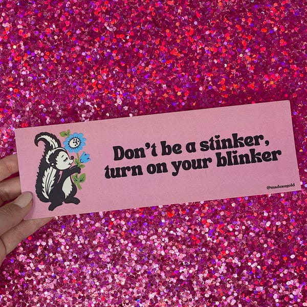 Bumper sticker - Don't be a stinker, put on your blinker