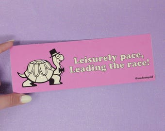 Bumper sticker - Leisurely pace, leading the race!
