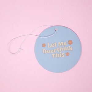 Let me overthink this Car Air Freshener - Funny air freshener - New driver gift- Car Diffuser - Car Charm
