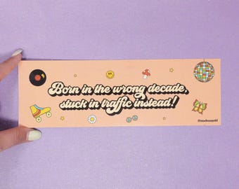 Bumper sticker - Born in the wrong decade