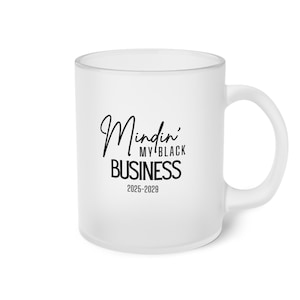 Minding My Black Business 2025-2029 Frosted Glass Mug, Gifts For Black Women, Black Owned Etsy Shop, Funny Mugs, Black People Gifts
