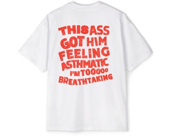 Funny Graphic Tee for Women Unisex, This Ass Got Him Feeling Asthmatic Oversized Tshirt, Cool Streetwear Shirt Gym T-Shirt