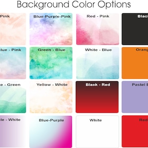 May include: A graphic displaying background color options. The options include Pink, Blue-Purple-Pink, Red-Pink, Black, Ice Blue-Pink, Green-Blue, White-Blue, Orange, White-Green, Yellow-White, Black-Red, Pastel Blue, Purple-White, Blue-Purple, White, and Red.