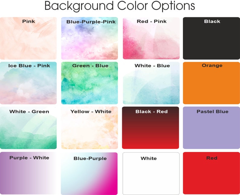 May include: A graphic displaying background color options. The options include Pink, Blue-Purple-Pink, Red-Pink, Black, Ice Blue-Pink, Green-Blue, White-Blue, Orange, White-Green, Yellow-White, Black-Red, Pastel Blue, Purple-White, Blue-Purple, White, and Red.