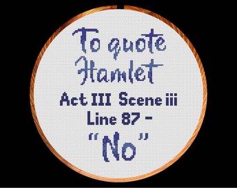 Fun cross stitch pattern quote, "To quote Hamlet, Act 3 Scene iii Line 87 - No", instant download PDF