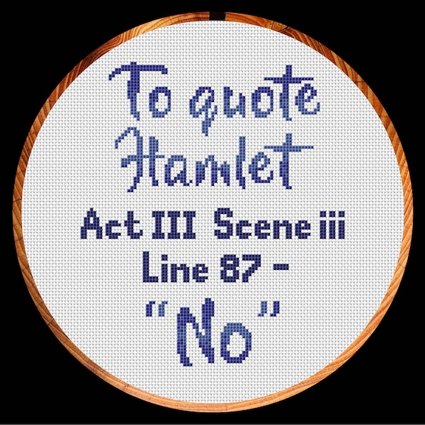 Fun cross stitch pattern quote, "To quote Hamlet, Act 3 Scene iii Line 87 - No", instant download PDF