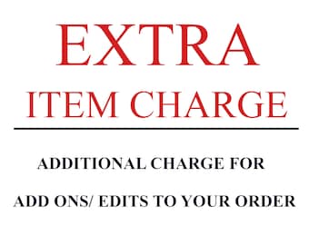 Extra Charge for Add ons/ Edits to order