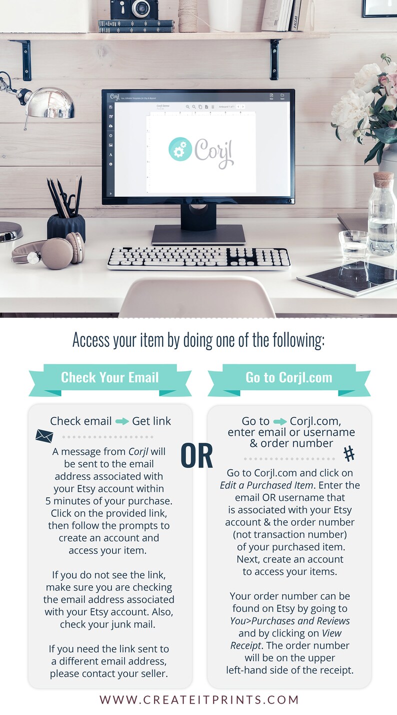 May include: A teal and white graphic with the text "Access your item by doing one of the following:" with two options: "Check Your Email" and "Go to Corjl.com". The "Check Your Email" option has an illustration of an envelope with an arrow pointing to the right and the text "Get link". The "Go to Corjl.com" option has an illustration of a hashtag symbol and the text "enter email or username & order number".