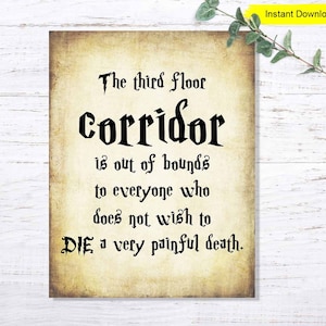 May include: A printable sign with a vintage parchment background and black text that reads "The third floor corridor is out of bounds to everyone who does not wish to DIE a very painful death."