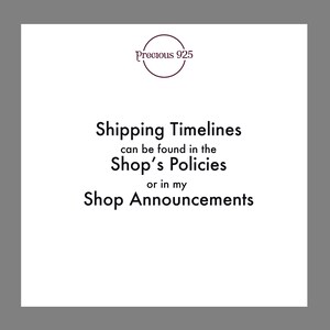 May include: A white square with black text that reads "Precious 925" in a circle at the top. The text below reads "Shipping Timelines can be found in the Shop's Policies or in my Shop Announcements".