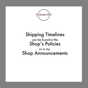 May include: A white square with black text that reads "Precious 925" in a circle at the top. The text below reads "Shipping Timelines can be found in the Shop's Policies or in my Shop Announcements".