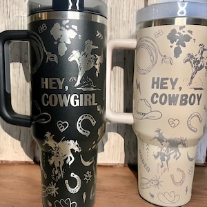 Hey Cowboy /Cowgirl -40 OZ Stanley Quencher H2.0 Travel Tumbler/ cup with Handle-Full Wrap Laser Engraved