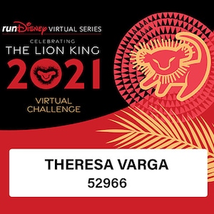 May include: A red and black virtual race medal with the text "runDisney VIRTUAL SERIES CELEBRATING THE LION KING 2021 VIRTUAL CHALLENGE" and the text "THERESA VARGA 52966". The medal features a red lion silhouette with a yellow mane.