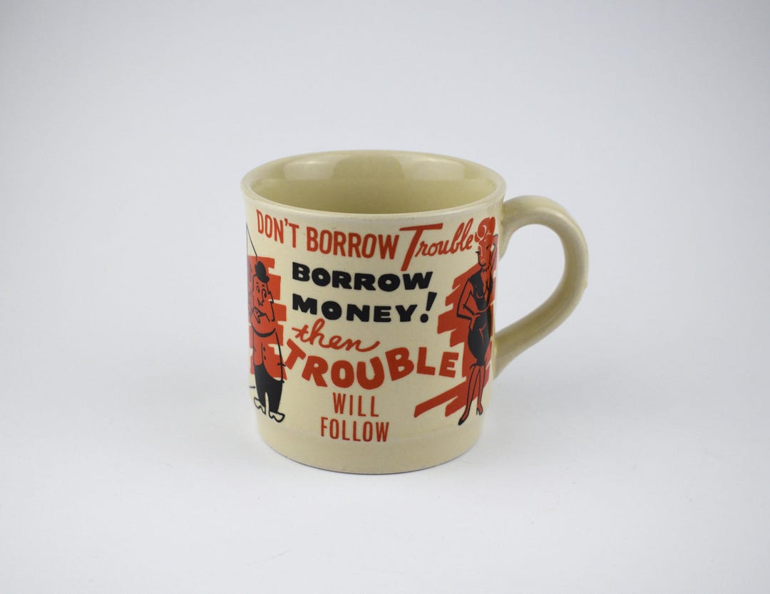 Vintage Don't Borrow Trouble Borrow Money Coffee Mug - Then Trouble will Follow Humour Gift for Banker Finance - Made in Japan