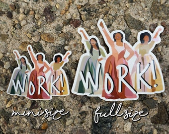 WORK! ft. The Schuyler Sisters / Hamilton - MINI STICKER [limited edition!]