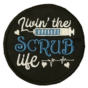 Livin The Scrub Life Nurse / Doctor / Medic Embroidered Sew or Iron on Patch (A)