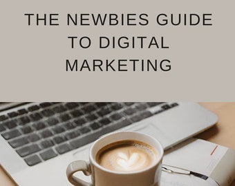 The Newbies Guide to Digital Marketing