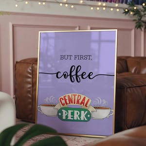 Friends Poster Couch Print I&#39;ll Be There for You Characters Central Perk Coffee But First Wall Art Door TV Show Painting Digital Download