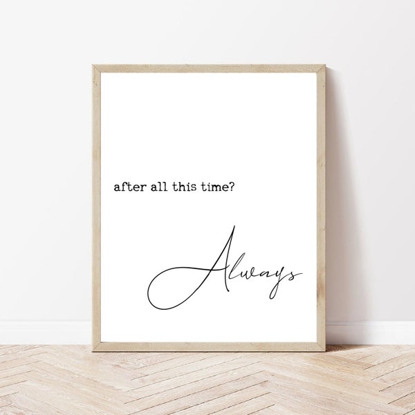 After All This Time Always, Severus, Snape Quote, Harry Quote, Potter Print, Potter Quote, Wall Art, Always, Love, Friendship, Wedding, Gift