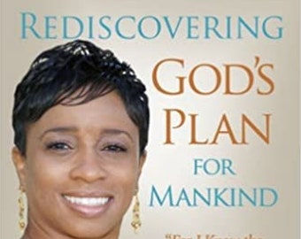 Rediscovering God's Plan for Mankind "For I Know the Plans I Have for You" (Jeremiah 29:11)