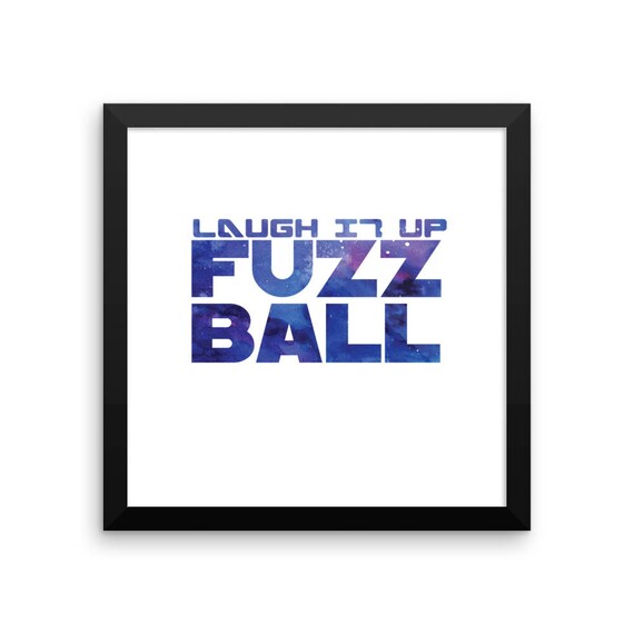 Laugh It Up Fuzz Ball Print Star Wars Movie Quote Han Solo Etsy