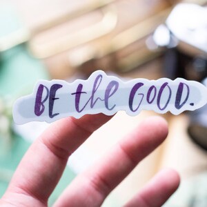 Be the Good Vinyl Sticker - Laptop, Water bottle, Car  |  Handdrawn  |  Watercolor