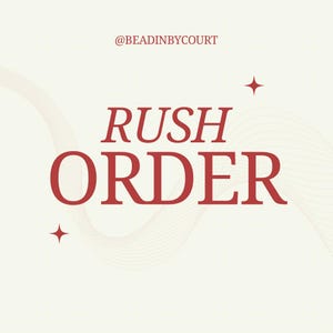 Rush Order: Expedited processing time(quicker turn around time for your order to be shipped)