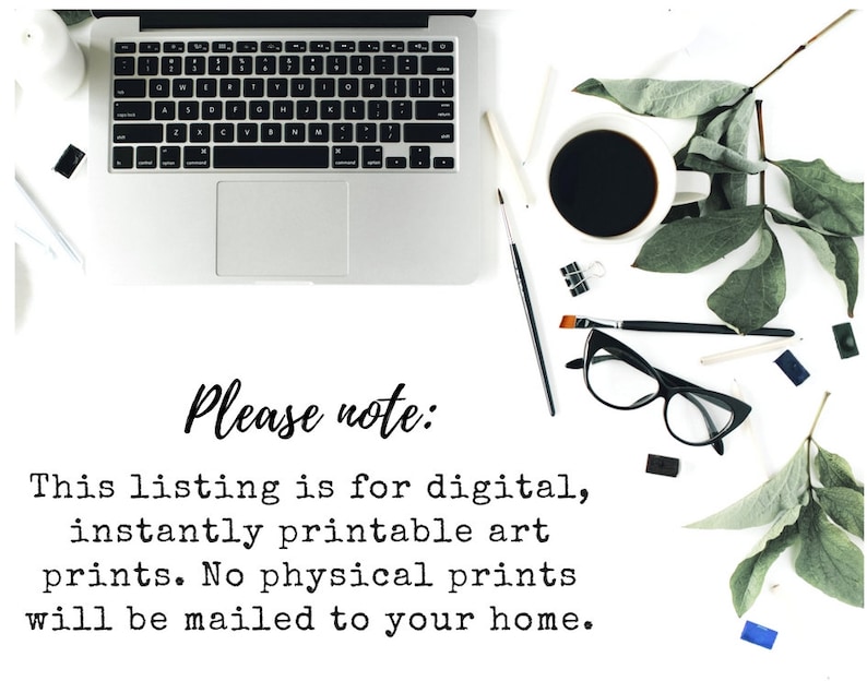 May include: A white background with a laptop, a cup of coffee, paintbrushes, glasses, and a note that reads "Please note: This listing is for digital, instantly printable art prints. No physical prints will be mailed to your home."