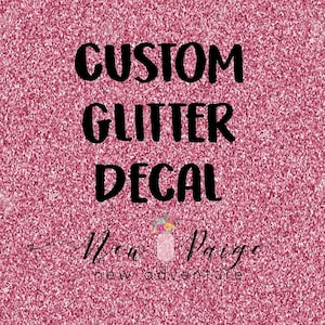 Custom Glitter Decals - Custom Vinyl Decal - Create or Design your own decal - Personalized decal - Car decal - Custom Sticker