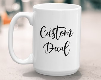 Custom Coffee Mug Decal - Vinyl Decal - Sticker - Ceramic Mug Decal - Coffee Mug - Decal - Christmas Gift - Customized Gift ***Decal Only***