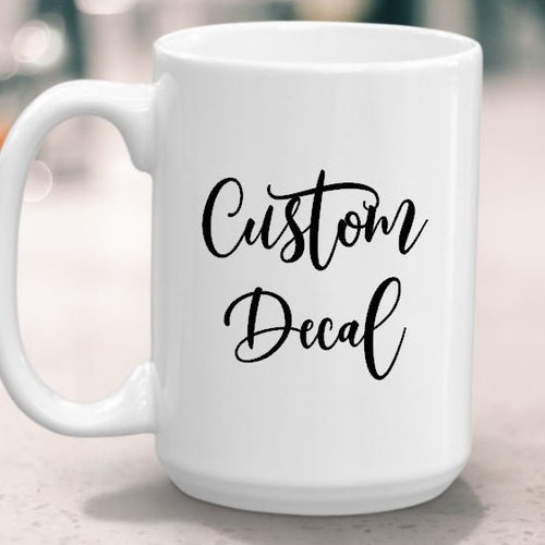 Custom Coffee Mug Decal Vinyl Decal Sticker Ceramic Mug Etsy