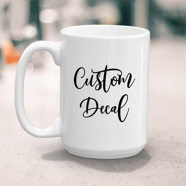 Custom Coffee Mug Decal - Vinyl Decal - Sticker - Ceramic Mug Decal - Coffee Mug - Decal - Christmas Gift - Customized Gift ***Decal Only***