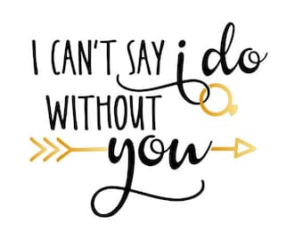 I Can/'t Say I Do Without You Decal Sticker Wedding Vinyl Decal Bridesmaids *Decal Only* Wedding Party Decal Wine Glass