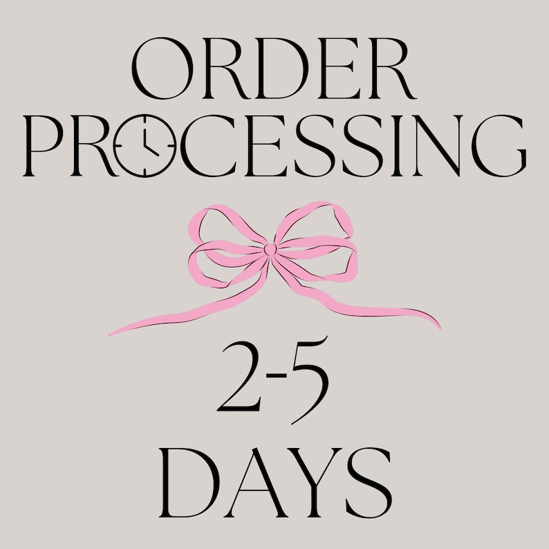May include: A light gray graphic featuring the black text ORDER PROCESSING with a clock icon replacing the letter O. Below this is a pink ribbon illustration, followed by the black text 2-5 DAYS centered on the page in a clean font.
