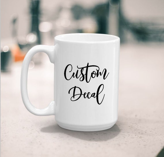 Custom Coffee Mug Decal Vinyl Decal Sticker Ceramic Mug Etsy