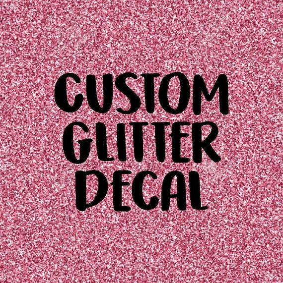 Custom Glitter Decals Custom Vinyl Decal Create or Design Etsy