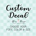 Custom Vinyl Decal - Make Your Own Decal - Business/ Car /Window /Laptop /Glassware /Wedding /Party/ Logo - Custom Text Decals - Wall Decal