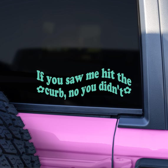 Funny Car Decal Vinyl Sticker If You Saw Me Hit Curb Joke Decoration Bumper Sticker Accessory for Woman Driver Gift Cute Sassy Window Decal
