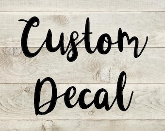 Custom decal - Custom Vinyl Decal - Create or Design your own decal - Personalized decal - Car decal