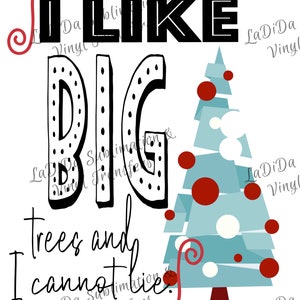 I Like Big Trees And I Cannot Lie PNG Digital Download Christmas Tree Big Ornaments Blue Red