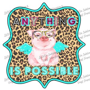 May include: A colourful graphic with a pig wearing glasses and turquoise wings, set against a leopard print background. The words "ANYTHING IS POSSIBLE" are displayed in a playful font, with a turquoise border.