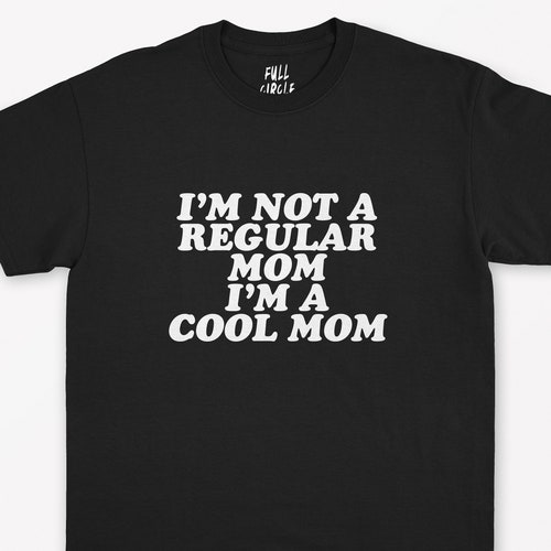 I M Not A Regular Mom I M A Cool Mom T Shirt Regina Etsy