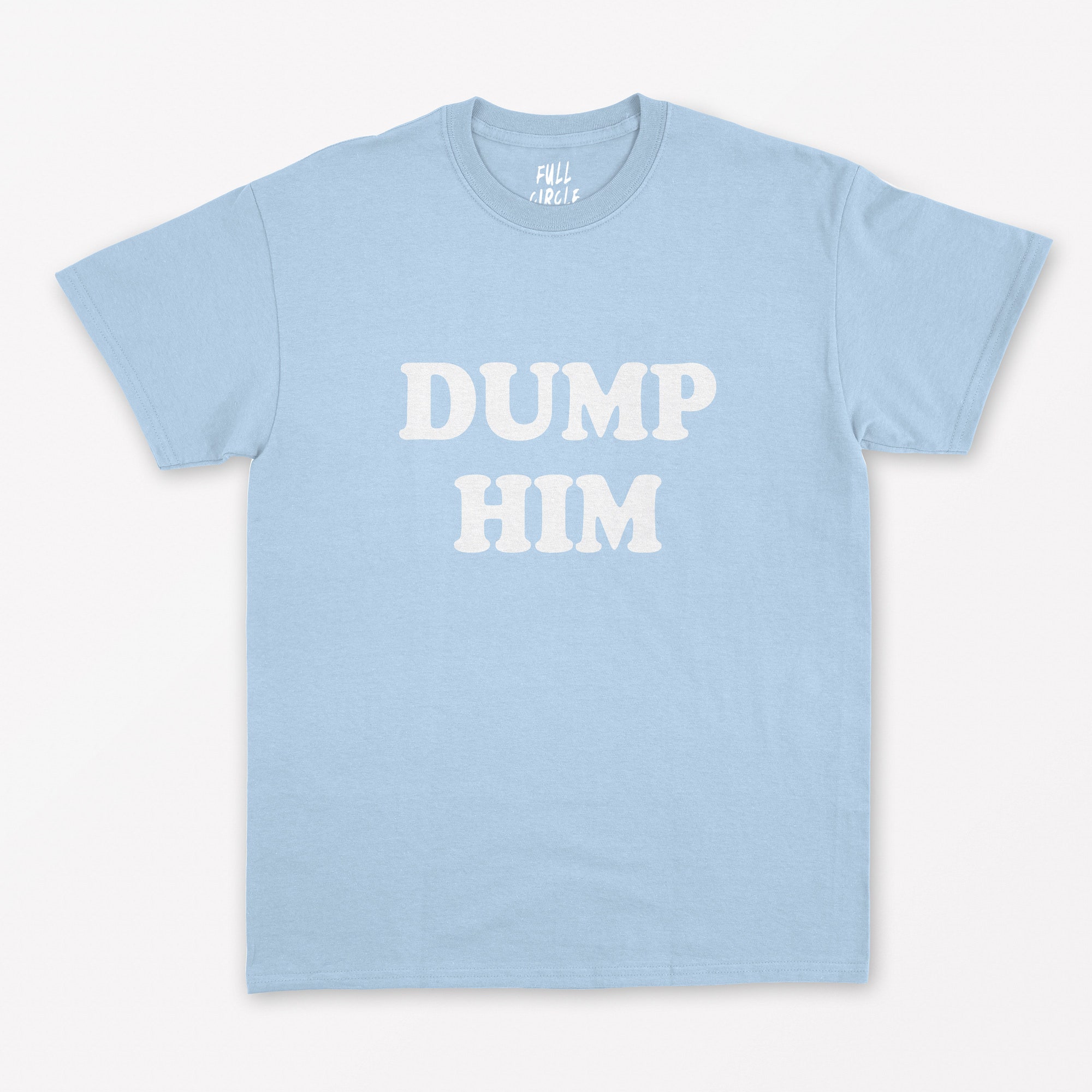Discover Dump Him T Shirt