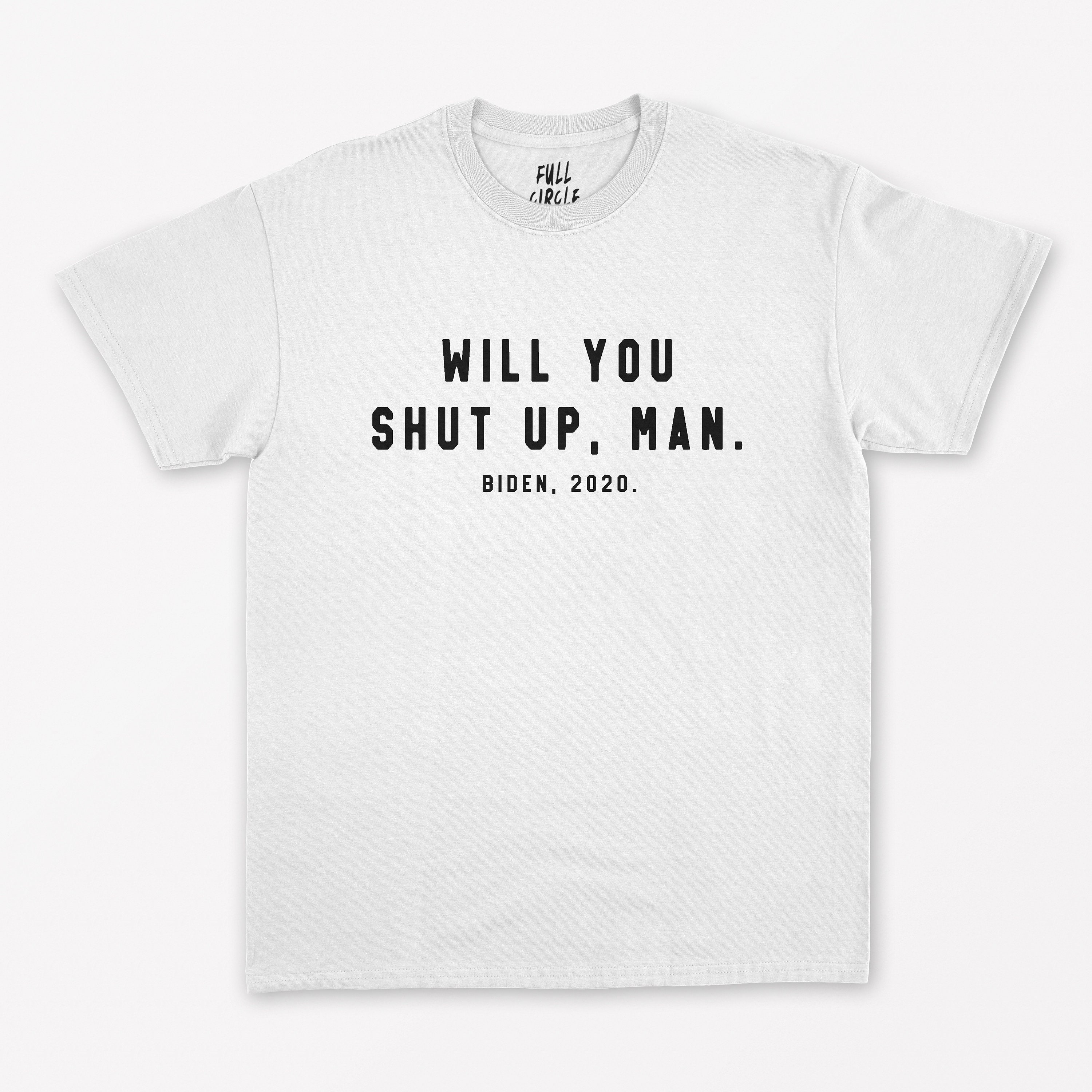 shut up man t shirt