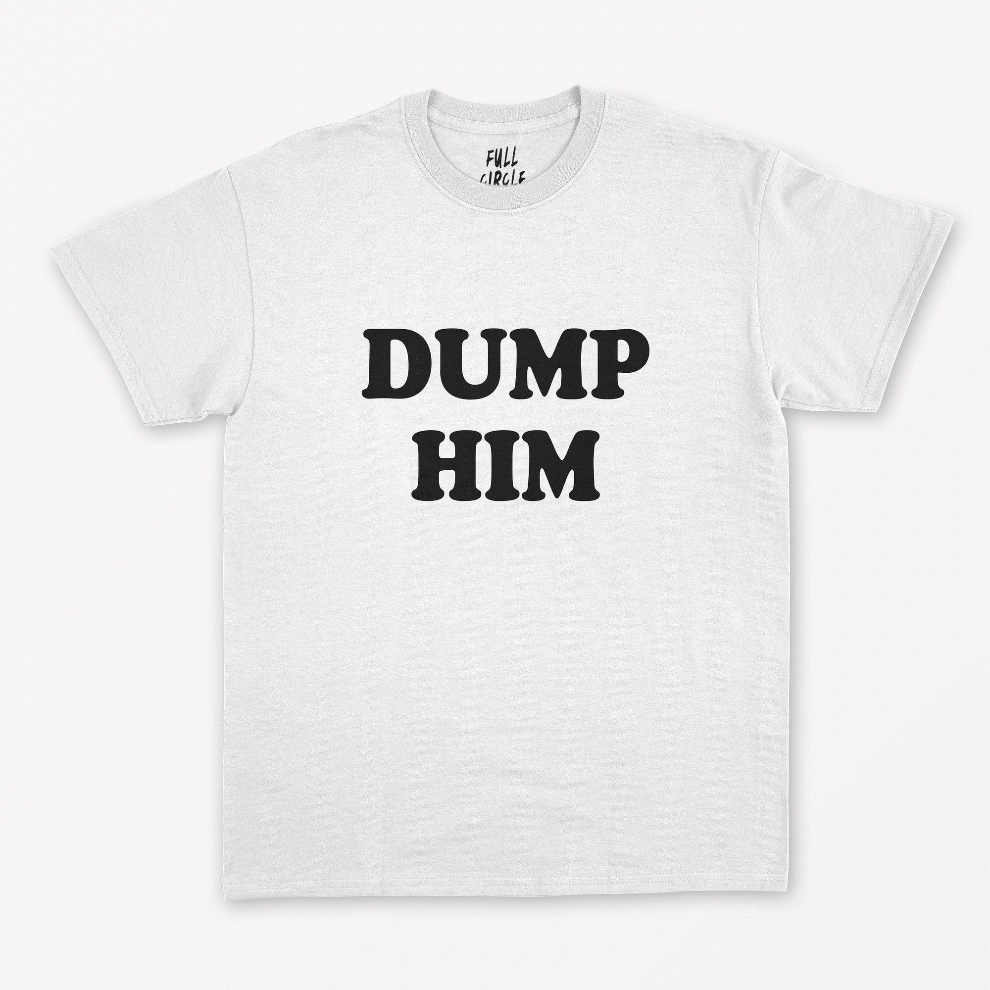 Discover Dump Him T Shirt