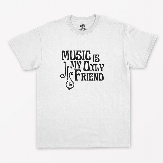 Music is My Only Friend T Shirt Vintage 