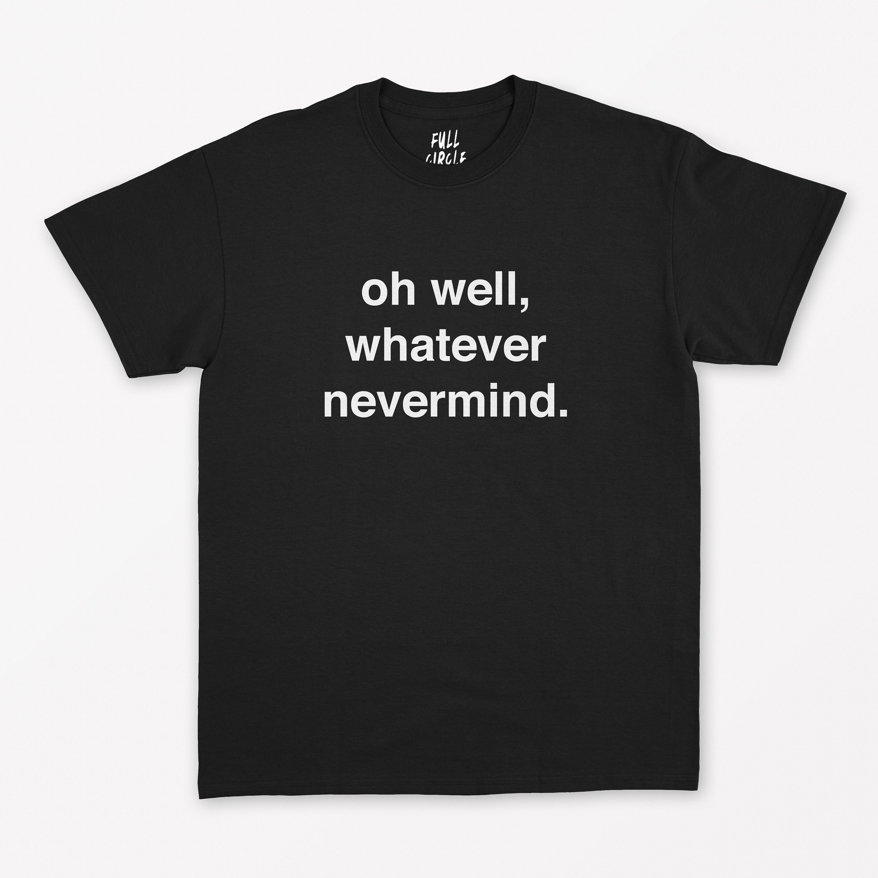 t shirt nevermind