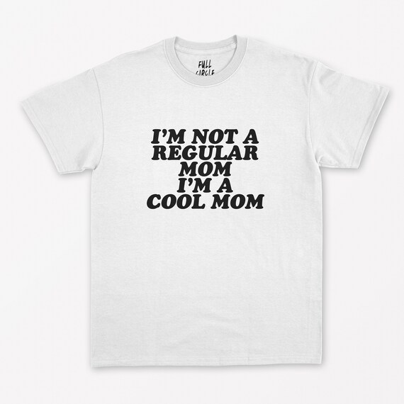 I M Not A Regular Mom I M A Cool Mom T Shirt Regina Etsy