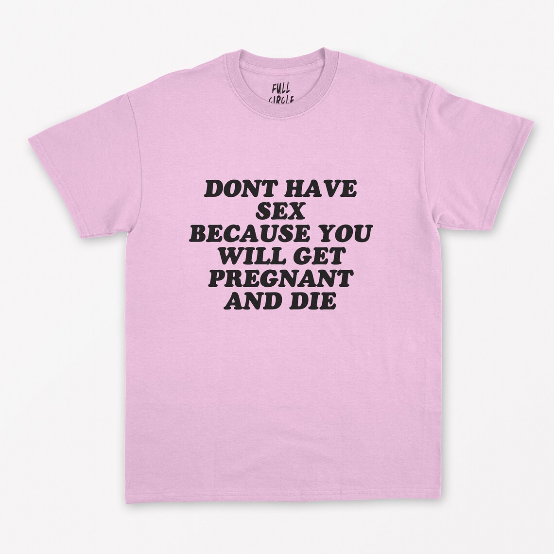 Don T Have Sex Or You Will Get Pregnant And Die T Shirt Etsy