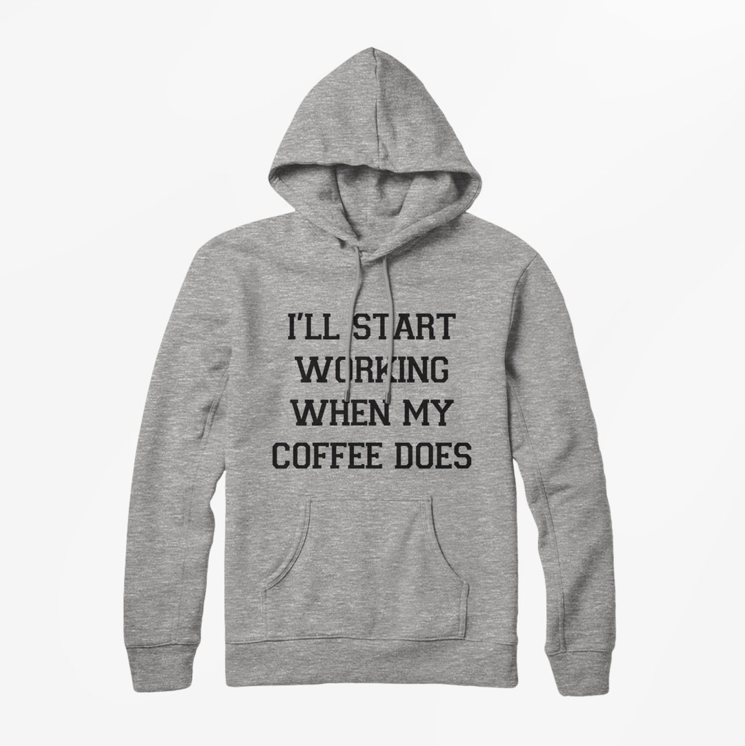 I'll Start Working When My Coffee Does Hoodie Vintage - Etsy